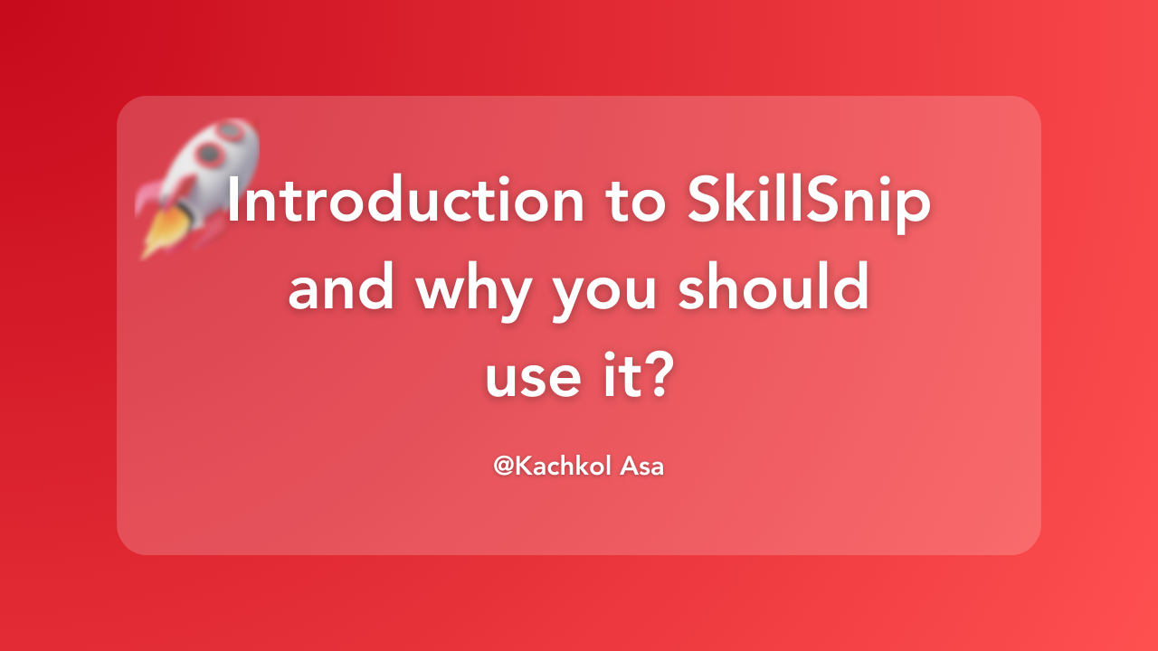 Introduction to SkillSnip and why you should use it?